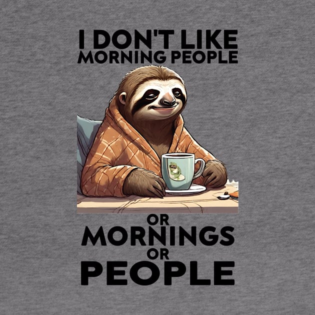 I Don't Like Morning People Or Mornings Or People, Sloth by KB Badrawino